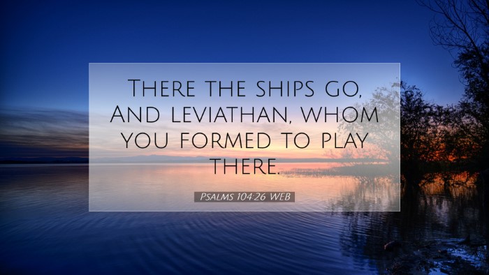 Picture 07 - Psalms 104:26 WEB Desktop Wallpaper - There the ships go, And leviathan, whom you - Desktop Bible Verse Wallpaper
