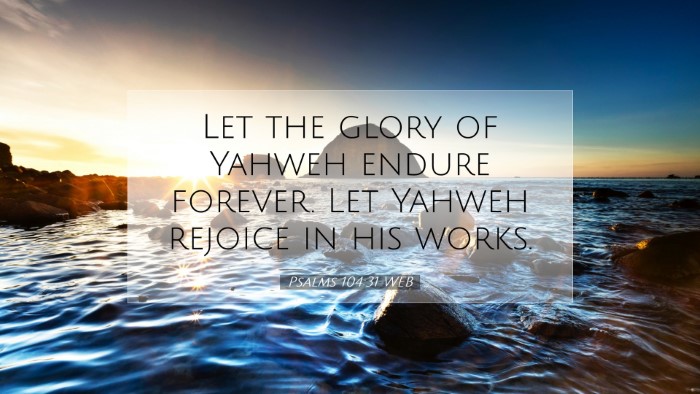 Picture 07 - Psalms 104:31 WEB Desktop Wallpaper - Let the glory of Yahweh endure forever. Let - Desktop Bible Verse Wallpaper