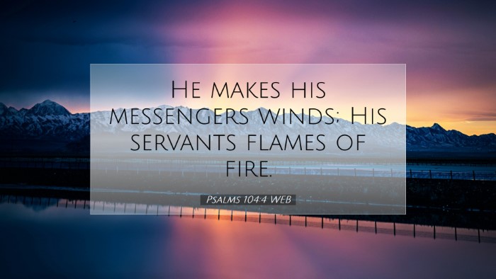 Picture 07 - Psalms 104:4 WEB Desktop Wallpaper - He makes his messengers winds; His servants - Desktop Bible Verse Wallpaper