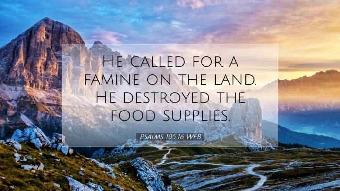 Picture 07 - Psalms 105:16 WEB Desktop Wallpaper - He called for a famine on the land. He destroyed - Desktop Bible Verse Wallpaper