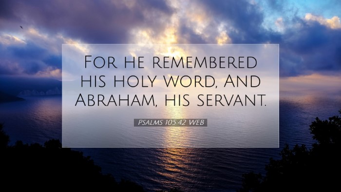 Picture 07 - Psalms 105:42 WEB Desktop Wallpaper - For he remembered his holy word, And Abraham, his - Desktop Bible Verse Wallpaper