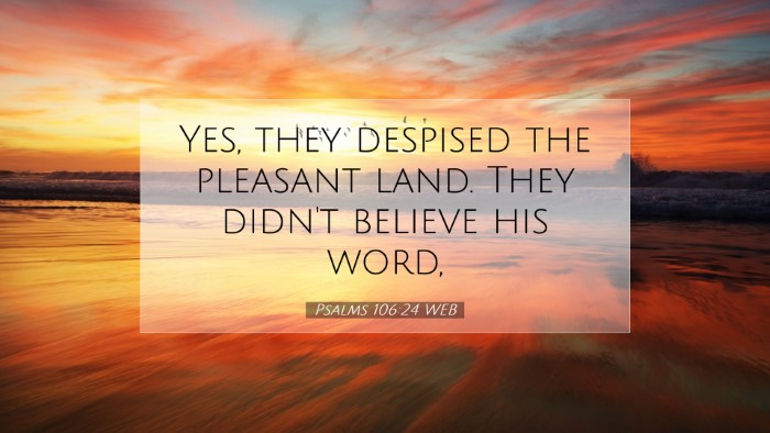 Picture 07 - Psalms 106:24 WEB Desktop Wallpaper - Yes, they despised the pleasant land. They didn't - Desktop Bible Verse Wallpaper