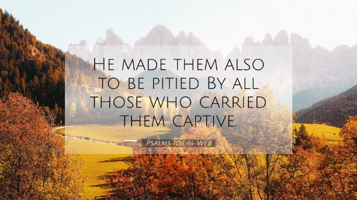 Picture 07 - Psalms 106:46 WEB Desktop Wallpaper - He made them also to be pitied By all those who - Desktop Bible Verse Wallpaper