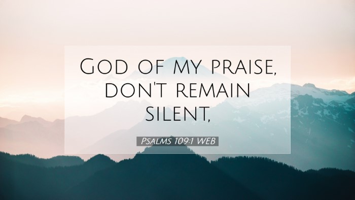 Picture 07 - Psalms 109:1 WEB Desktop Wallpaper - God of my praise, don't remain - Desktop Bible Verse Wallpaper