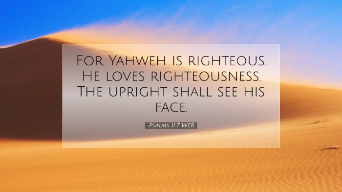 Picture 07 - Psalms 11:7 WEB Desktop Wallpaper - For Yahweh is righteous. He loves righteousness. - Desktop Bible Verse Wallpaper