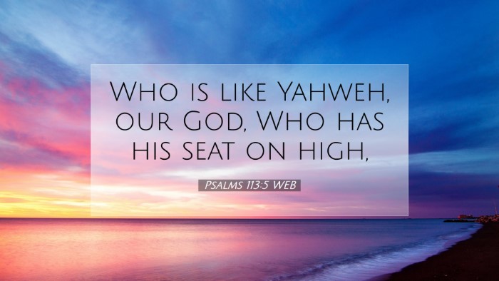 Picture 07 - Psalms 113:5 WEB Desktop Wallpaper - Who is like Yahweh, our God, Who has his seat on - Desktop Bible Verse Wallpaper