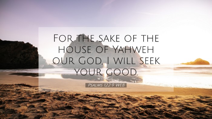 Picture 07 - Psalms 122:9 WEB Desktop Wallpaper - For the sake of the house of Yahweh our God, I - Desktop Bible Verse Wallpaper