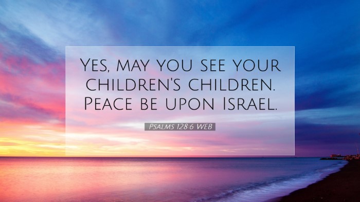 Picture 07 - Psalms 128:6 WEB Desktop Wallpaper - Yes, may you see your children's children. Peace - Desktop Bible Verse Wallpaper