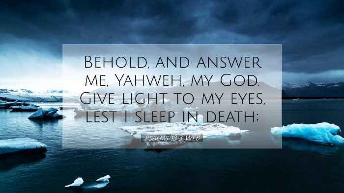 Picture 07 - Psalms 13:3 WEB Desktop Wallpaper - Behold, and answer me, Yahweh, my God. Give light - Desktop Bible Verse Wallpaper