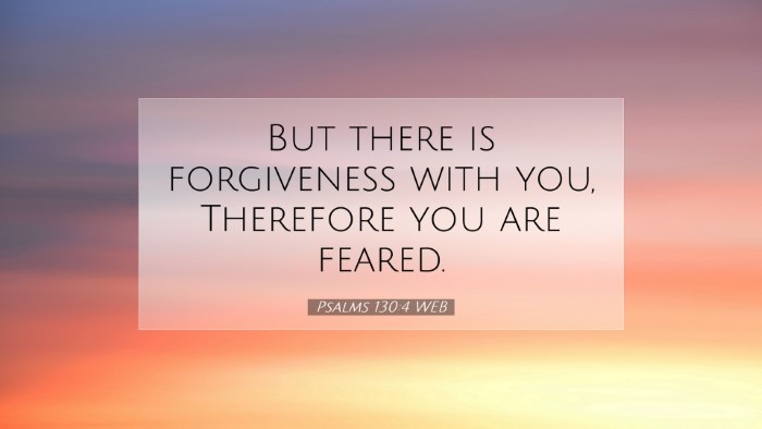 Picture 07 - Psalms 130:4 WEB Desktop Wallpaper - But there is forgiveness with you, Therefore you - Desktop Bible Verse Wallpaper