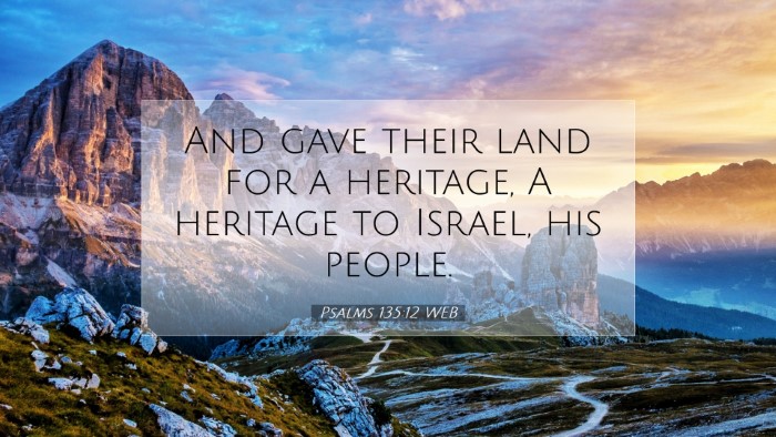 Picture 07 - Psalms 135:12 WEB Desktop Wallpaper - And gave their land for a heritage, A heritage to - Desktop Bible Verse Wallpaper