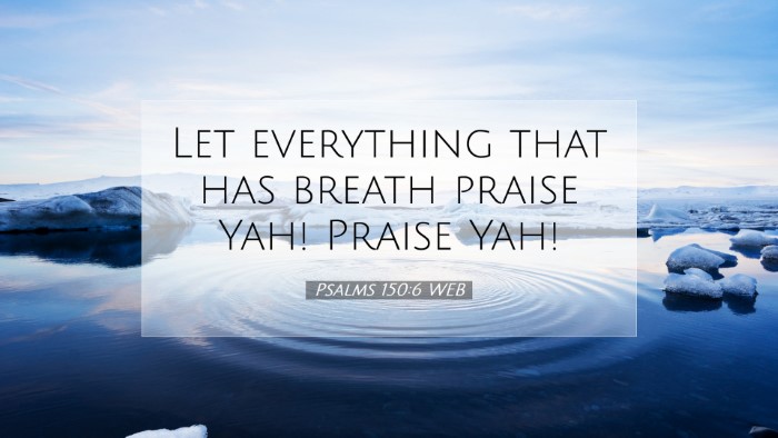 Picture 07 - Psalms 150:6 WEB Desktop Wallpaper - Let everything that has breath praise Yah! Praise - Desktop Bible Verse Wallpaper