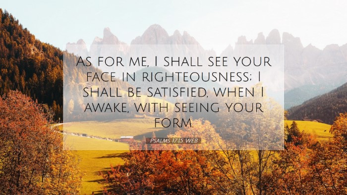Picture 07 - Psalms 17:15 WEB Desktop Wallpaper - As for me, I shall see your face in - Desktop Bible Verse Wallpaper