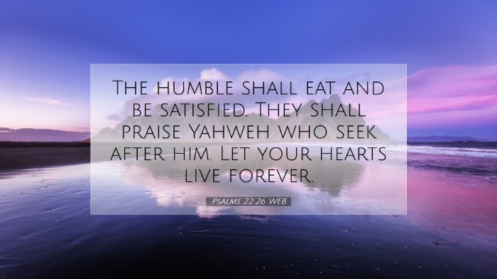 Picture 07 - Psalms 22:26 WEB Desktop Wallpaper - The humble shall eat and be satisfied. They shall - Desktop Bible Verse Wallpaper