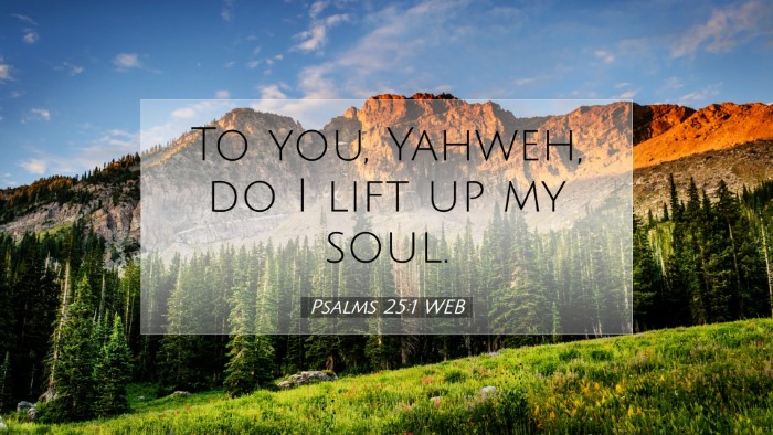 Picture 07 - Psalms 25:1 WEB Desktop Wallpaper - To you, Yahweh, do I lift up my - Desktop Bible Verse Wallpaper