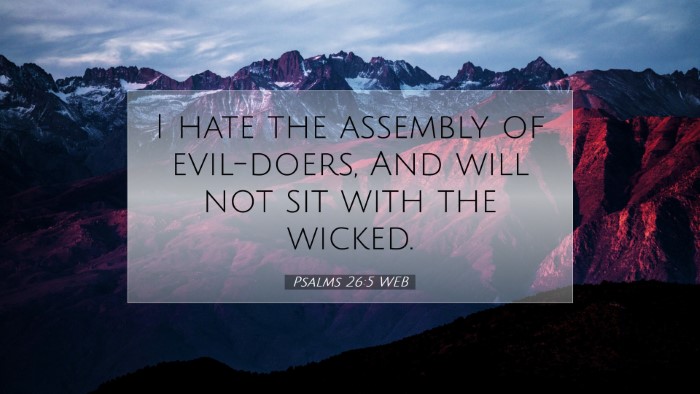 Picture 07 - Psalms 26:5 WEB Desktop Wallpaper - I hate the assembly of evil-doers, And will not - Desktop Bible Verse Wallpaper