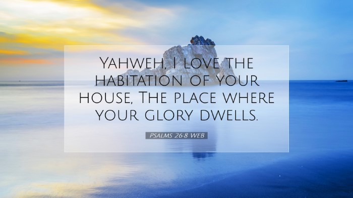 Picture 07 - Psalms 26:8 WEB Desktop Wallpaper - Yahweh, I love the habitation of your house, The - Desktop Bible Verse Wallpaper