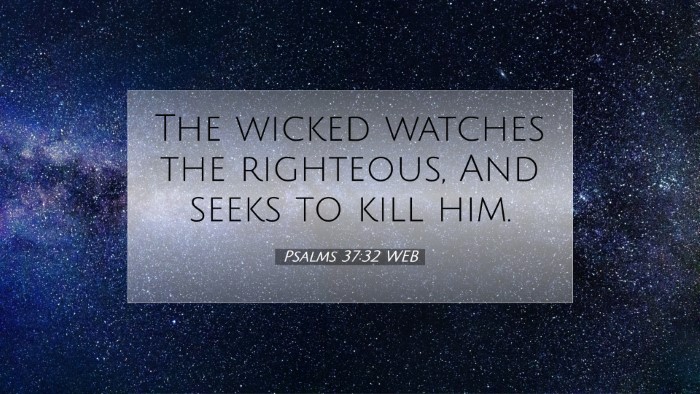 Picture 07 - Psalms 37:32 WEB Desktop Wallpaper - The wicked watches the righteous, And seeks to - Desktop Bible Verse Wallpaper