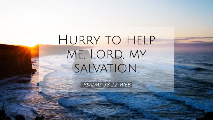 Picture 07 - Psalms 38:22 WEB Desktop Wallpaper - Hurry to help me, Lord, my - Desktop Bible Verse Wallpaper