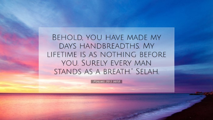 Picture 07 - Psalms 39:5 WEB Desktop Wallpaper - Behold, you have made my days handbreadths. My - Desktop Bible Verse Wallpaper
