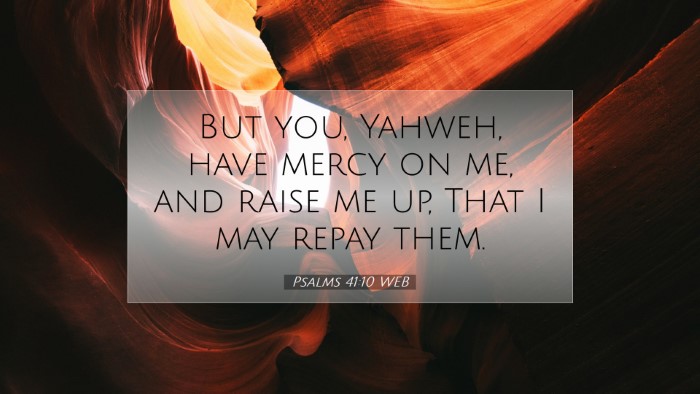 Picture 07 - Psalms 41:10 WEB Desktop Wallpaper - But you, Yahweh, have mercy on me, and raise me - Desktop Bible Verse Wallpaper
