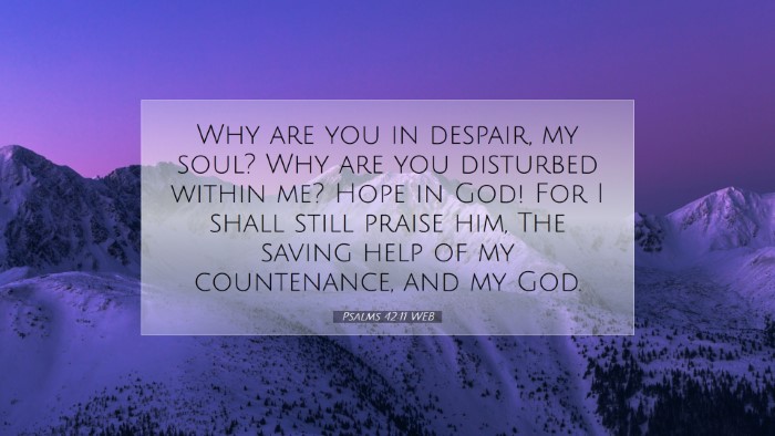 Picture 07 - Psalms 42:11 WEB Desktop Wallpaper - Why are you in despair, my soul? Why are you - Desktop Bible Verse Wallpaper