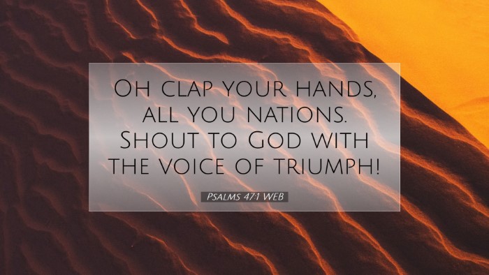 Picture 07 - Psalms 47:1 WEB Desktop Wallpaper - Oh clap your hands, all you nations. Shout to God - Desktop Bible Verse Wallpaper