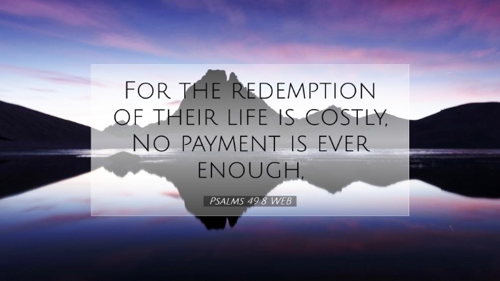 Picture 07 - Psalms 49:8 WEB Desktop Wallpaper - For the redemption of their life is costly, No - Desktop Bible Verse Wallpaper