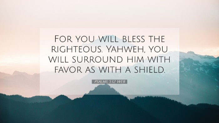 Picture 07 - Psalms 5:12 WEB Desktop Wallpaper - For you will bless the righteous. Yahweh, you - Desktop Bible Verse Wallpaper