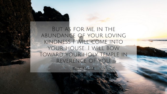 Picture 07 - Psalms 5:7 WEB Desktop Wallpaper - But as for me, in the abundance of your loving - Desktop Bible Verse Wallpaper