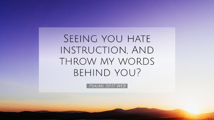 Picture 07 - Psalms 50:17 WEB Desktop Wallpaper - Seeing you hate instruction, And throw my words - Desktop Bible Verse Wallpaper