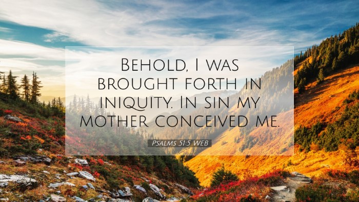 Picture 07 - Psalms 51:5 WEB Desktop Wallpaper - Behold, I was brought forth in iniquity. In sin - Desktop Bible Verse Wallpaper
