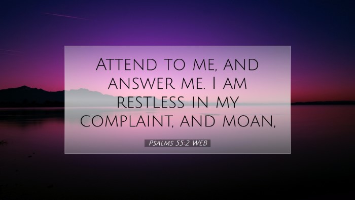 Picture 07 - Psalms 55:2 WEB Desktop Wallpaper - Attend to me, and answer me. I am restless in my - Desktop Bible Verse Wallpaper