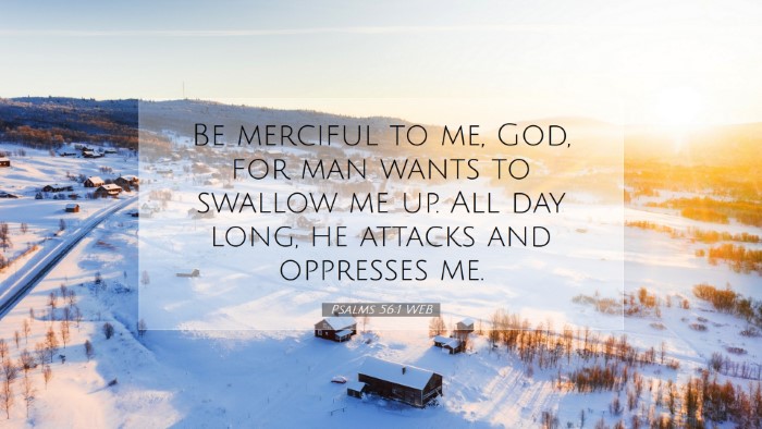 Picture 07 - Psalms 56:1 WEB Desktop Wallpaper - Be merciful to me, God, for man wants to swallow - Desktop Bible Verse Wallpaper