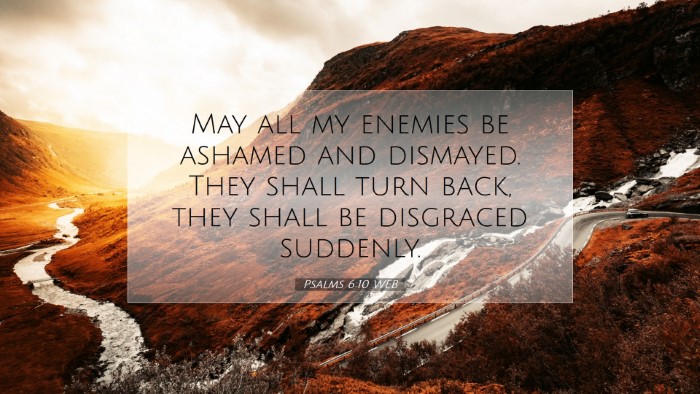 Picture 07 - Psalms 6:10 WEB Desktop Wallpaper - May all my enemies be ashamed and dismayed. They - Desktop Bible Verse Wallpaper