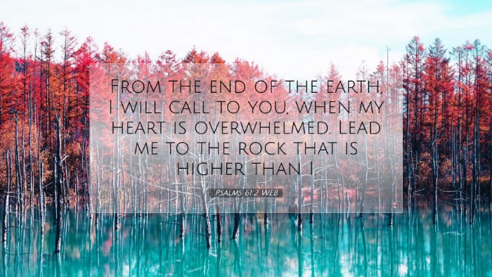 Picture 07 - Psalms 61:2 WEB Desktop Wallpaper - From the end of the earth, I will call to you, - Desktop Bible Verse Wallpaper