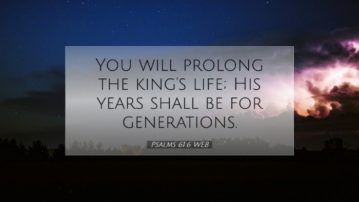 Picture 07 - Psalms 61:6 WEB Desktop Wallpaper - You will prolong the king's life; His years shall - Desktop Bible Verse Wallpaper
