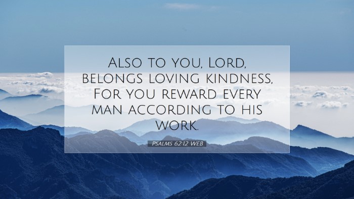 Picture 07 - Psalms 62:12 WEB Desktop Wallpaper - Also to you, Lord, belongs loving kindness, For - Desktop Bible Verse Wallpaper
