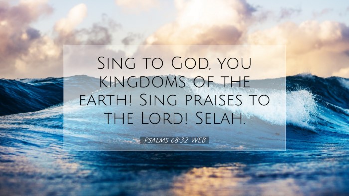 Picture 07 - Psalms 68:32 WEB Desktop Wallpaper - Sing to God, you kingdoms of the earth! Sing - Desktop Bible Verse Wallpaper