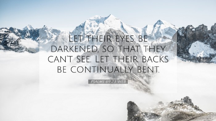 Picture 07 - Psalms 69:23 WEB Desktop Wallpaper - Let their eyes be darkened, so that they can't - Desktop Bible Verse Wallpaper