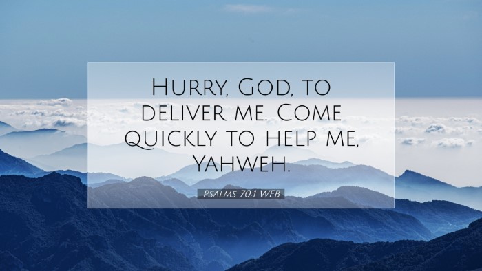 Picture 07 - Psalms 70:1 WEB Desktop Wallpaper - Hurry, God, to deliver me. Come quickly to help - Desktop Bible Verse Wallpaper