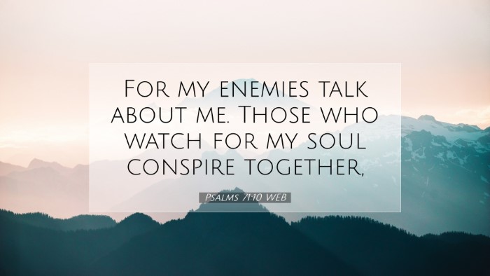Picture 07 - Psalms 71:10 WEB Desktop Wallpaper - For my enemies talk about me. Those who watch for - Desktop Bible Verse Wallpaper