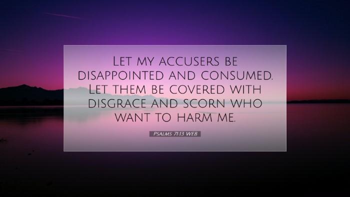 Picture 07 - Psalms 71:13 WEB Desktop Wallpaper - Let my accusers be disappointed and consumed. Let - Desktop Bible Verse Wallpaper