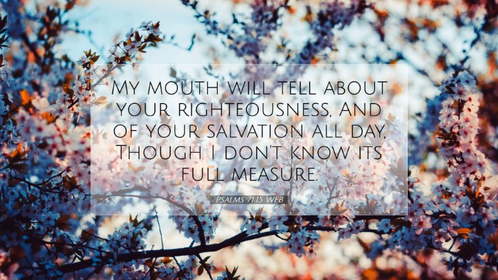 Picture 07 - Psalms 71:15 WEB Desktop Wallpaper - My mouth will tell about your righteousness, And - Desktop Bible Verse Wallpaper