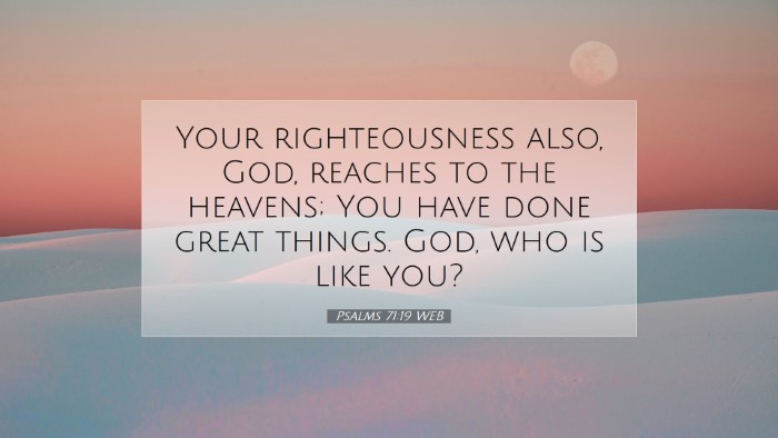 Picture 07 - Psalms 71:19 WEB Desktop Wallpaper - Your righteousness also, God, reaches to the - Desktop Bible Verse Wallpaper