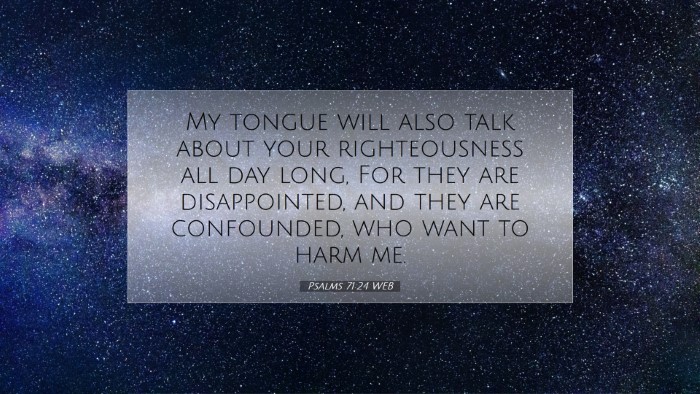 Picture 07 - Psalms 71:24 WEB Desktop Wallpaper - My tongue will also talk about your righteousness - Desktop Bible Verse Wallpaper