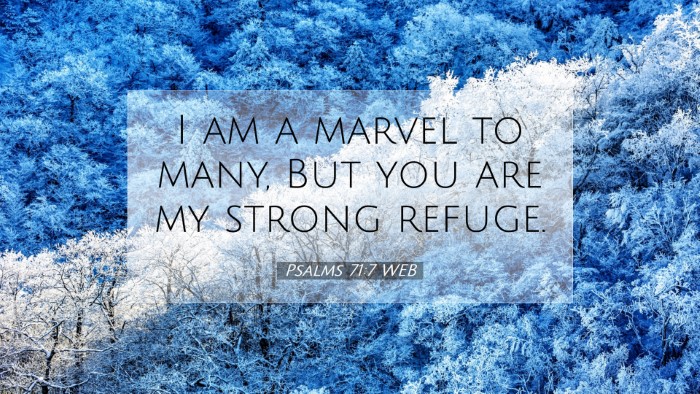 Picture 07 - Psalms 71:7 WEB Desktop Wallpaper - I am a marvel to many, But you are my strong - Desktop Bible Verse Wallpaper