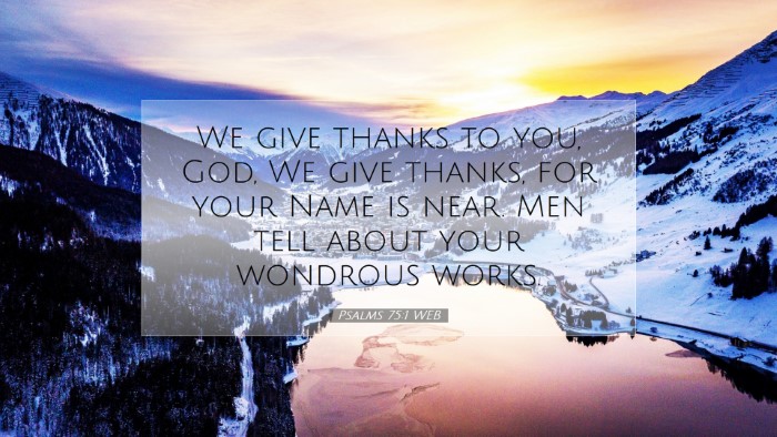 Picture 07 - Psalms 75:1 WEB Desktop Wallpaper - We give thanks to you, God, We give thanks, for - Desktop Bible Verse Wallpaper