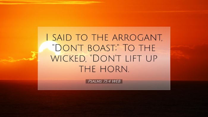 Picture 07 - Psalms 75:4 WEB Desktop Wallpaper - I said to the arrogant, 