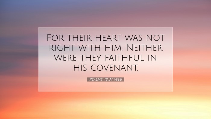 Picture 07 - Psalms 78:37 WEB Desktop Wallpaper - For their heart was not right with him, Neither - Desktop Bible Verse Wallpaper